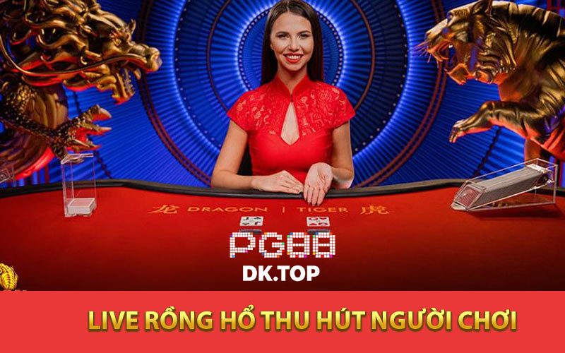 Live Rồng Hổ thu hút người chơi